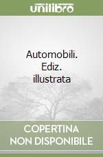 Automobili. Ediz. illustrata libro