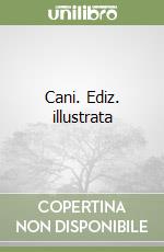 Cani. Ediz. illustrata libro