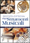 Enciclopedia degli strumenti musicali. Ediz. illustrata libro