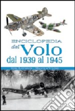 Enciclopedia del volo dal 1939 al 1945. Ediz. illustrata libro