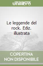 Le leggende del rock. Ediz. illustrata libro