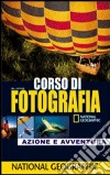 Corso di fotografia. Azione e avventura libro