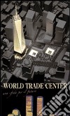 World Trade Center. Un sfida per il futuro libro