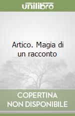 Artico. Magia di un racconto libro