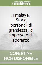 Himalaya. Storie personali di grandezza, di imprese e di speranza libro