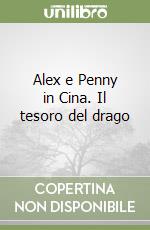 Alex e Penny in Cina. Il tesoro del drago libro