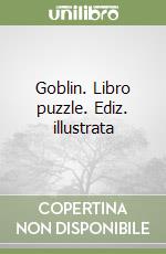 Goblin. Libro puzzle. Ediz. illustrata libro