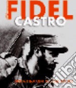 Fidel Castro. Storia e immagini del Lider Maximo