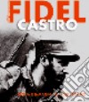 Fidel Castro. Storia e immagini del Lider Maximo libro