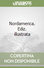 Nordamerica. Ediz. illustrata libro