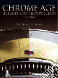 Chrome age. Le grandi auto del dopoguerra 1946-1960 libro