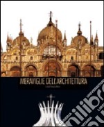 Meraviglie dell'architettura. Ediz. illustrata libro