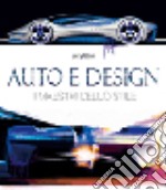 Auto e design. I maestri dello stile. Ediz. illustrata libro