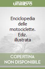 Enciclopedia delle motociclette. Ediz. illustrata