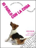 Io parlo con la coda, Capire il linguaggio segreto dei cani libro