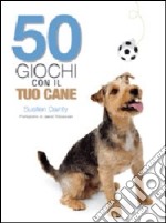 50 giochi con il tuo cane. Ediz. illustrata