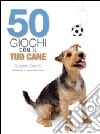 50 giochi con il tuo cane. Ediz. illustrata libro