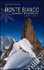 Monte Bianco. Itinerari di alpinismo su neve e ghiaccio libro