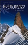 Monte Bianco. Itinerari di alpinismo su neve e ghiaccio libro