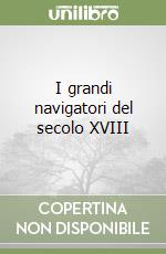 I grandi navigatori del secolo XVIII libro