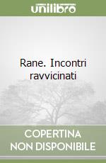 Rane. Incontri ravvicinati libro