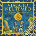 Viaggio nel tempo. Alla scoperta del mondo antico libro