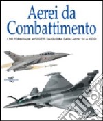 Aerei da combattimento. Ediz. illustrata