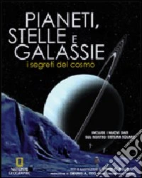 Pianeti, stelle e galassie. I segreti del cosmo. Ediz. illustrata libro