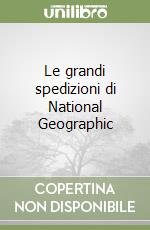 Le grandi spedizioni di National Geographic libro