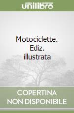 Motociclette. Ediz. illustrata