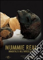 Mummie reali. Immortalità nell'antico Egitto. Ediz. illustrata