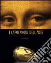 I capolavori dell'arte. Ediz. illustrata libro