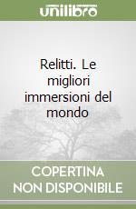 Relitti. Le migliori immersioni del mondo libro