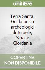 Terra Santa. Guida ai siti archeologici di Israele, Sinai e Giordania libro