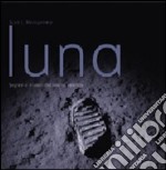 Luna. Segreti e misteri del nostro satellite. Ediz. illustrata libro