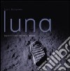 Luna. Segreti e misteri del nostro satellite. Ediz. illustrata libro