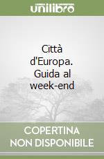 Città d'Europa. Guida al week-end libro