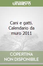 Cani e gatti. Calendario da muro 2011