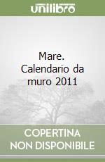 Mare. Calendario da muro 2011 libro