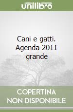 Cani e gatti. Agenda 2011 grande libro