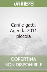 Cani e gatti. Agenda 2011 piccola libro