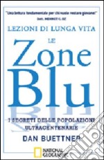 Lezioni di lunga vita. Le zone blu. I segreti delle popolazioni ultracentenarie libro