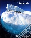 Antartide. Meraviglie naturali. Ediz. illustrata libro
