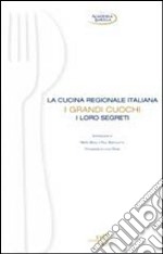 La cucina regionale italiana. I grandi cuochi, i loro segreti libro