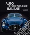 Auto leggendarie italiane. Ediz. illustrata libro