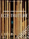 Eco Strutture. Forme di un'architettura sostenibile. Ediz. illustrata libro