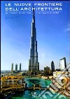 Le nuove frontiere dell'architettura. Gli Emirati Arabi Uniti tra utopia e realtà. Ediz. illustrata libro