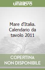 Mare d'Italia. Calendario da tavolo 2011 libro