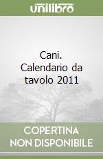 Cani. Calendario da tavolo 2011 libro