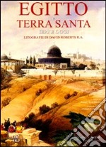 Egitto e Terra Santa ieri e oggi. Litografie di David Roberts R. A. libro